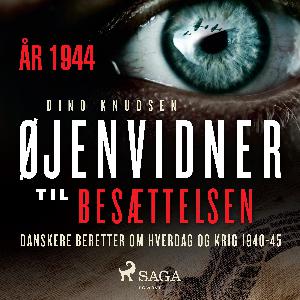 Øjenvidner til besættelsen : danskere beretter om hverdag og krig. 1944