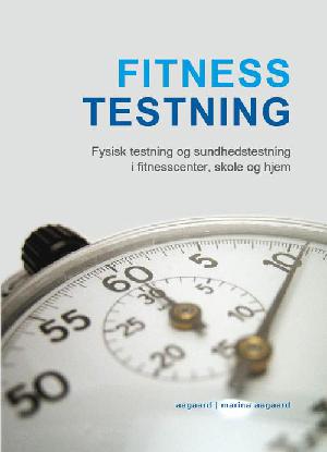 Fitness testning : fysisk testning og sundhedstestning i fitnesscenter, skole og hjem