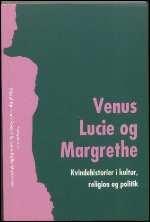 Venus, Lucie og Margrethe : kvindehistorier i kultur, religion og politik