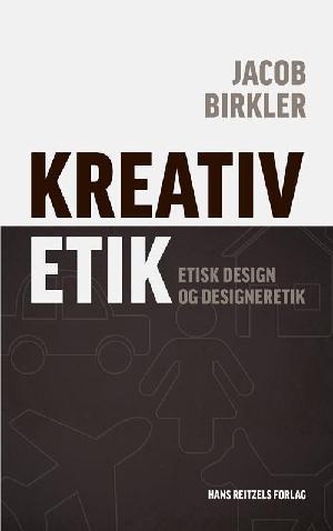 Kreativ etik : etisk design og designeretik