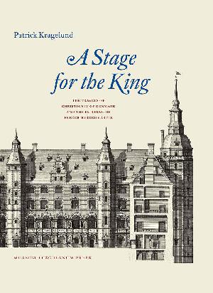 A stage for the king : the travels of Christian IV of Denmark and the building of Frederiksborg Castle