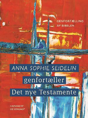 Anna Sophie Seidelin genfortæller Det nye Testamente
