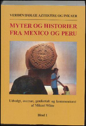 Verden ifølge aztekere og inkaer : myter og historier fra Mexico og Peru. Bind 1