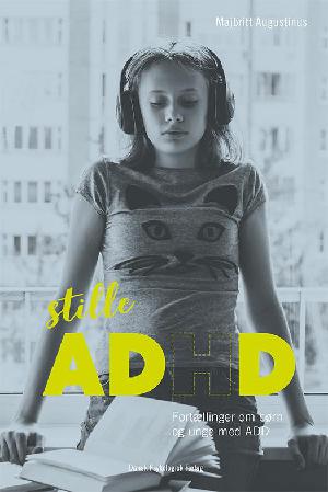 Stille ADHD : fortællinger om børn og unge med ADD