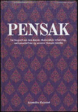 Pensak : en biografi om den dansk-thailandske arkæolog, ambassadørfrue og senator Pensak Howitz