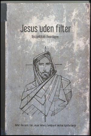 Jesus uden filter : discipelskab i hverdagen