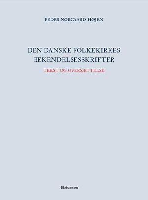 Den danske folkekirkes bekendelsesskrifter. Bind 1 : Tekst og oversættelse
