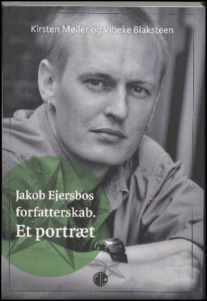 Jakob Ejersbos forfatterskab : et portræt