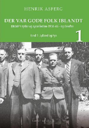 Der var gode folk iblandt : DNSAP's sysler og sysselledere 1936-45 - og derefter. Bind 1 : Jylland og Fyn