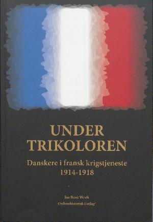 Under trikoloren : danskere i fransk krigstjeneste 1914-1918