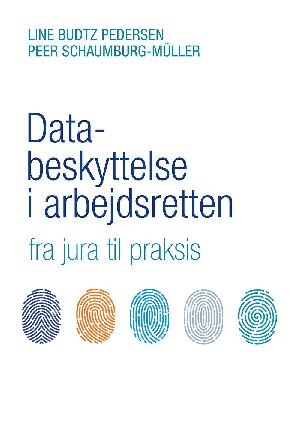 Databeskyttelse i arbejdsretten : fra jura til praksis