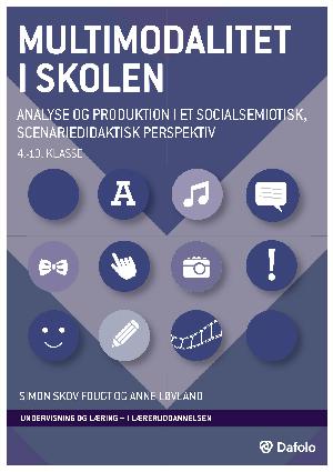 Multimodalitet i skolen : analyse og produktion i et socialsemiotisk, scenariedidaktisk perspektiv : 4.-10. klasse