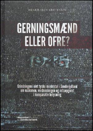 Gerningsmænd eller ofre? : erindringen i det tyske mindretal i Sønderjylland om nazismen, verdenskrigen og retsopgøret i komparativ belysning