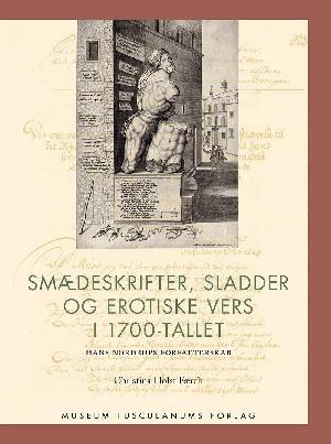 Smædeskrifter, sladder og erotiske vers i 1700-tallet : Hans Nordrups forfatterskab - med et udvalg af hans digte