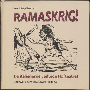Ramaskrig! : da italienerne væltede Hofteatret : italiensk opera i Hofteatret 1841-54