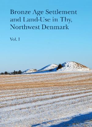 Bronze age settlement and land-use in Thy, northwest Denmark. Vol. 1