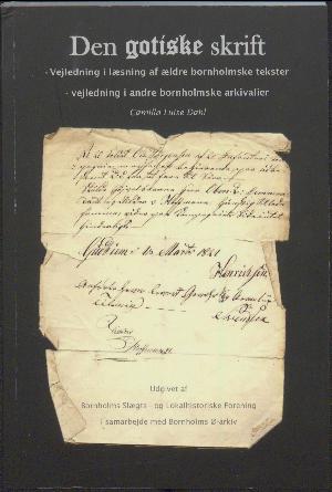 Den gotiske skrift : vejledning i læsning af ældre bornholmske tekster samt praktiske hjælpemidler