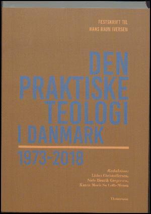 Den praktiske teologi i Danmark 1973-2018 : festskrift til Hans Raun Iversen