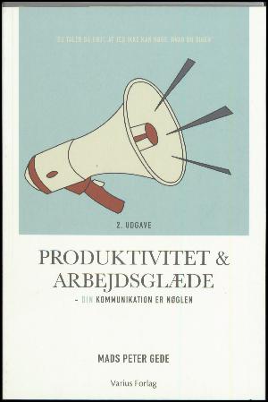 Produktivitet & arbejdsglæde : din kommunikation er nøglen