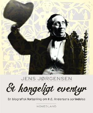 Et kongeligt eventyr : en biografisk fortælling om H.C. Andersens oprindelse