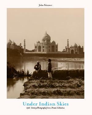 Under Indian skies : 19th-century photographs from a private collection