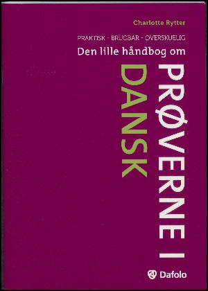 Den lille håndbog om prøverne i dansk : praktisk, brugbar, overskuelig