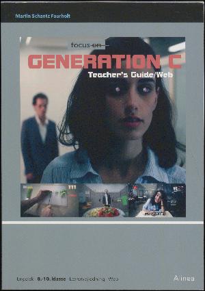 Focus on Generation C : connected, consuming, creating. Teacher's guide/web