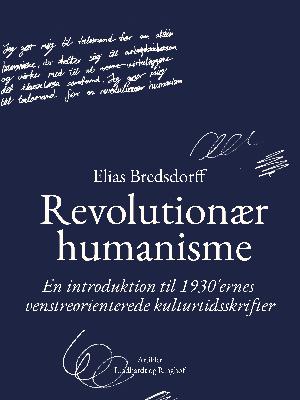 Revolutionær humanisme : en introduktion til 1930rnes venstreorienterede kulturtidsskrifter