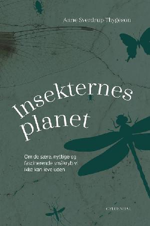 Insekternes planet : om de sære, nyttige og fascinerende småkryb vi ikke kan leve uden