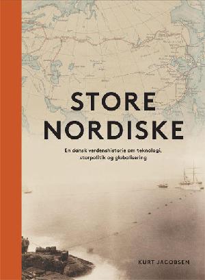 Store Nordiske : en dansk verdenshistorie om teknologi, storpolitik og globalisering