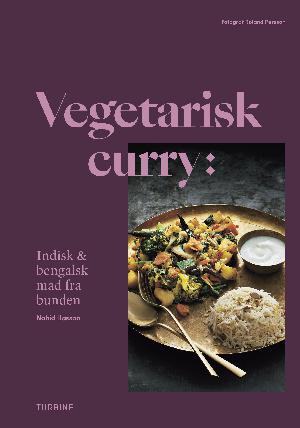 Vegetarisk curry : indisk & bengalsk mad fra bunden