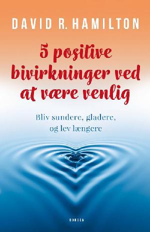 5 positive bivirkninger ved at være venlig : bliv sundere, gladere, og lev længere