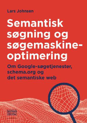 Semantisk søgning og søgemaskineoptimering : om Google-søgetjenester, schema.org og det semantiske web