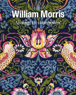 William Morris : al magt til skønheden!