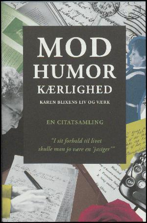 Mod humor kærlighed : Karen Blixens liv og værk : en citatsamling