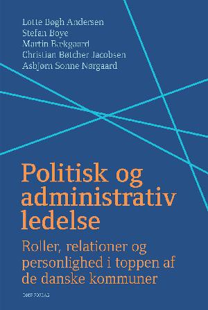 Politisk og administrativ ledelse : roller, relationer og personlighed i toppen af de danske kommuner