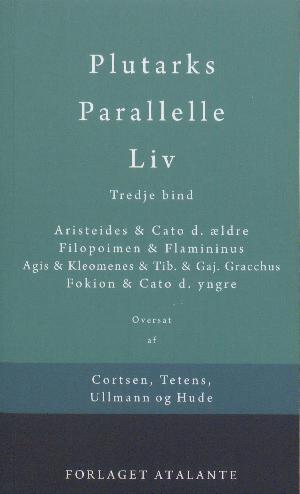 Plutarks Parallelle liv. 3. bind : Aristeides & Cato d. ældre, Filopoimen & Flamininus, Agis & Kleomenes & Tib. & Gaj. Gracchus, Fokion & Cato d. yngre