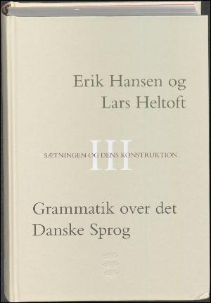 Grammatik over det danske sprog. Bind 3 : Sætningen og dens konstruktion