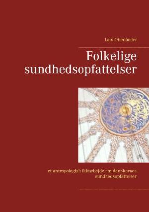 Folkelige sundhedsopfattelser : et antropologisk feltarbejde om danskernes sundhed