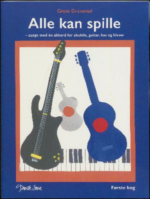 Alle kan spille : sange med én akkord for ukulele, guitar, bas og klaver : første bog