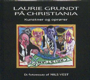 Laurie Grundt på Christiania : kunstner og oprører