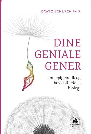 Dine geniale gener : om epigenetik og bevidsthedens biologi