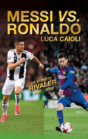 Messi vs. Ronaldo : de største rivaler 2007-2019