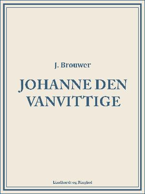 Johanne den Vanvittige : et tragisk Liv i en bevæget Tid