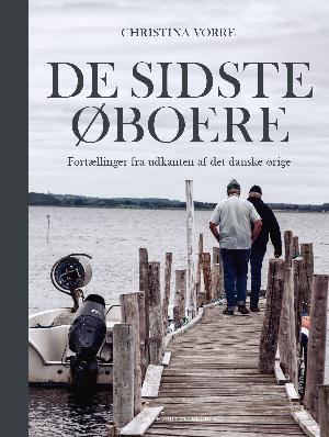 De sidste øboere : fortællinger fra udkanten af det danske ørige