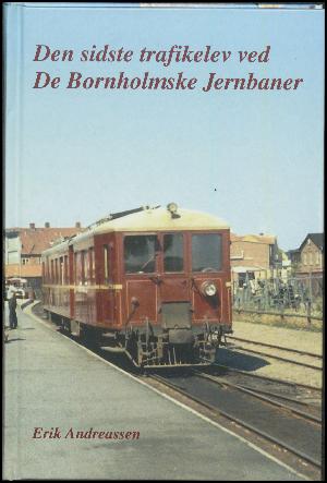 Den sidste trafikelev ved De Bornholmske Jernbaner : erindringer fra perioden 1963 til 1968 som trafikelev, -medhjælper og -assistent ved De Bornholmske Jernbaner
