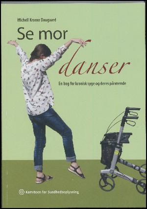 Se mor danser : en bog for kronisk syge og deres pårørende
