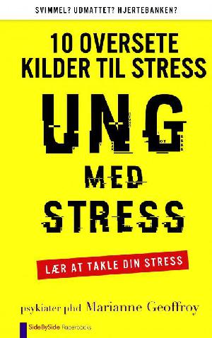 Ung med stress : 10 oversete kilder til stress : lær at takle din stress