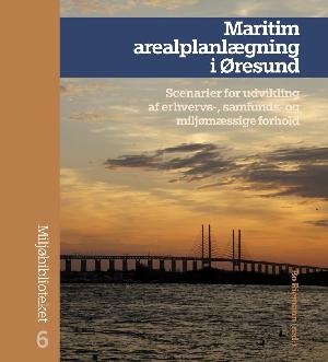 Maritim arealplanlægning i Øresund : scenarier for udvikling af erhvervs-, samfunds- og miljømæssige forhold