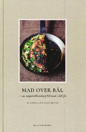Mad over bål : en inspirationsbog til mad i det fri